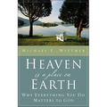 Heaven Is a Place on Earth: Why Everything You Do Matters to God