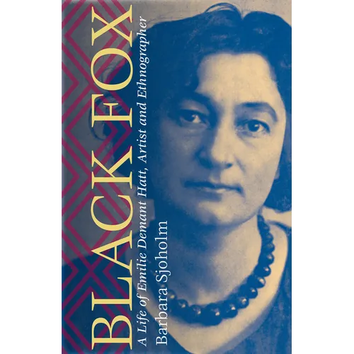 Black Fox: A Life of Emilie Demant Hatt, Artist and Ethnographer