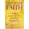 Intimate Faith: A Woman's Guide to the Spiritual Disciplines
