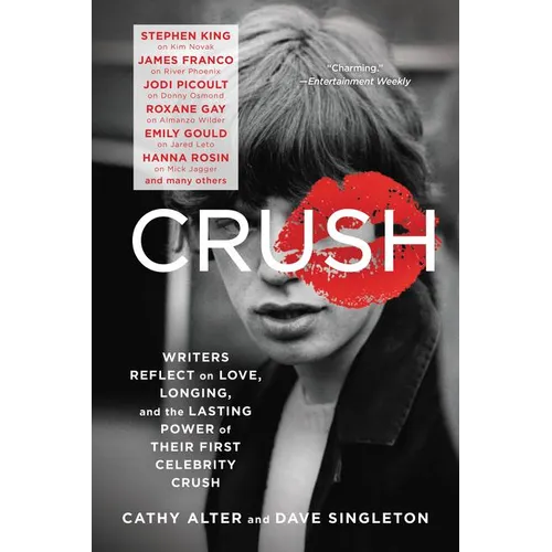 Crush: Writers Reflect on Love, Longing, and the Lasting Power of Their First Celebrity Crush