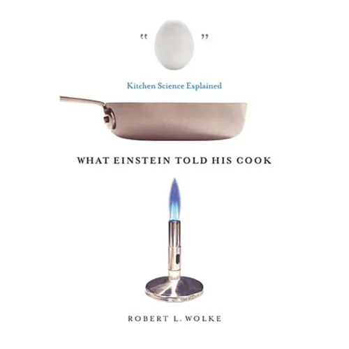 What Einstein Told His Cook: Kitchen Science Explained
