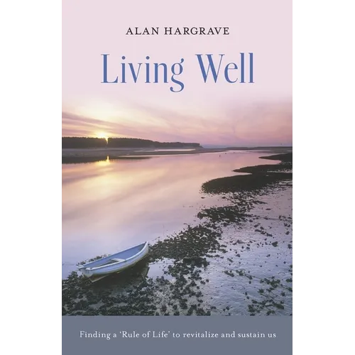 Living Well: Finding a 'Rule of Life' to Revitalize and Sustain Us