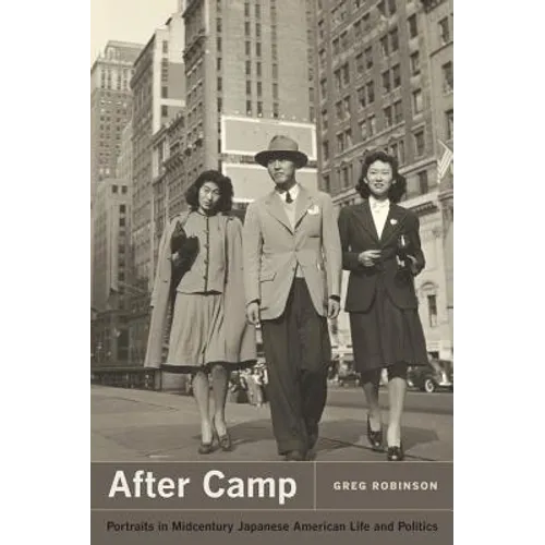 After Camp: Portraits in Midcentury Japanese American Life and Politics