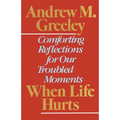 When Life Hurts: Comforting Reflections for Our Troubled Moments