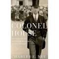 Colonel House: A Biography of Woodrow Wilson's Silent Partner