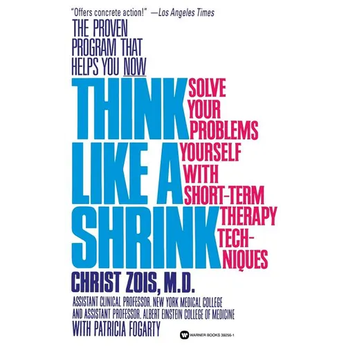 Think Like a Shrink: Solve Your Problems Yourself with Short Term Therapy Techniques