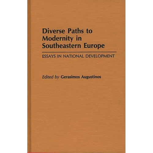 Diverse Paths to Modernity in Southeastern Europe: Essays in National Development