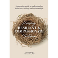 Raising Resilient and Compassionate Children: A Parenting Guide to Understanding Behaviour, Feelings and Relationships