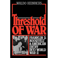 Threshold of War: Franklin D. Roosevelt and American Entry Into World War II