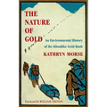 The Nature of Gold: An Environmental History of the Klondike Gold Rush