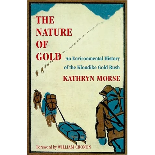 The Nature of Gold: An Environmental History of the Klondike Gold Rush