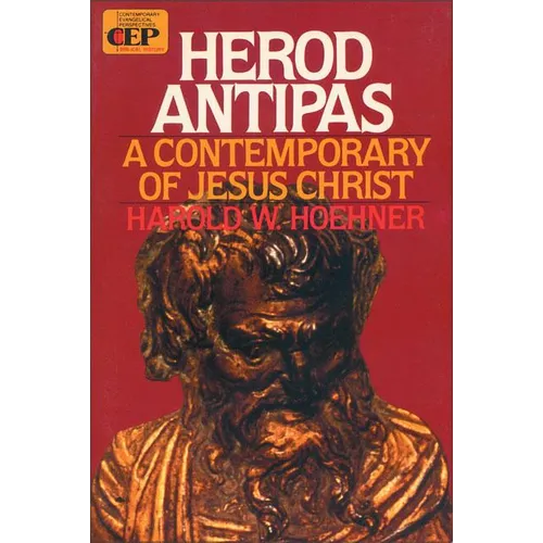 Herod Antipas: A Contemporary of Jesus Christ