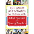 101 Games and Activities for Children with Autism, Asperger's and Sensory Processing Disorders