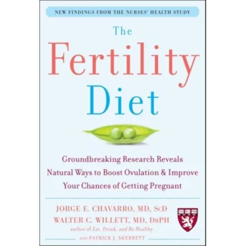 The Fertility Diet: Groundbreaking Research Reveals Natural Ways to Boost Ovulation and Improve Your Chances of Getting Pregnant