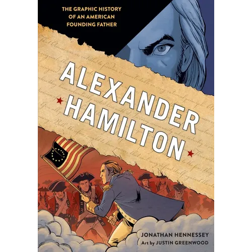 Alexander Hamilton: The Graphic History of an American Founding Father