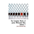 The Complete Works of James Whitcomb Riley Volume 1