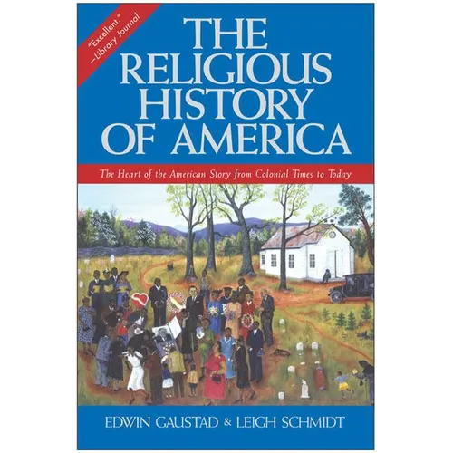 The Religious History of America: The Heart of the American Story from Colonial Times to Today