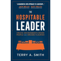 The Hospitable Leader: Create Environments Where People and Dreams Flourish