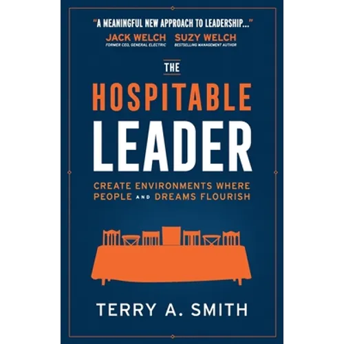 The Hospitable Leader: Create Environments Where People and Dreams Flourish