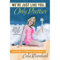 We're Just Like You, Only Prettier: Confessions of a Tarnished Southern Belle