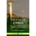 The Fate of Empires: Being an Inquiry Into the Stability of Civilization (Hardcover)