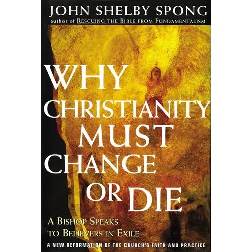 Why Christianity Must Change or Die: A Bishop Speaks to Believers in Exile