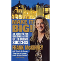 Make It Big!: 49 Secrets for Building a Life of Extreme Success