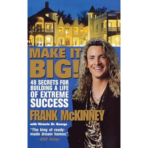 Make It Big!: 49 Secrets for Building a Life of Extreme Success