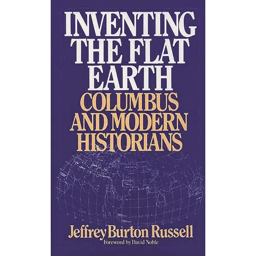 Inventing the Flat Earth: Columbus and Modern Historians