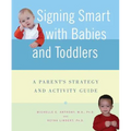 Signing Smart with Babies and Toddlers: A Parent's Strategy and Activity Guide