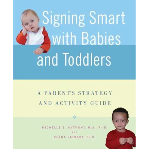 Signing Smart with Babies and Toddlers: A Parent's Strategy and Activity Guide