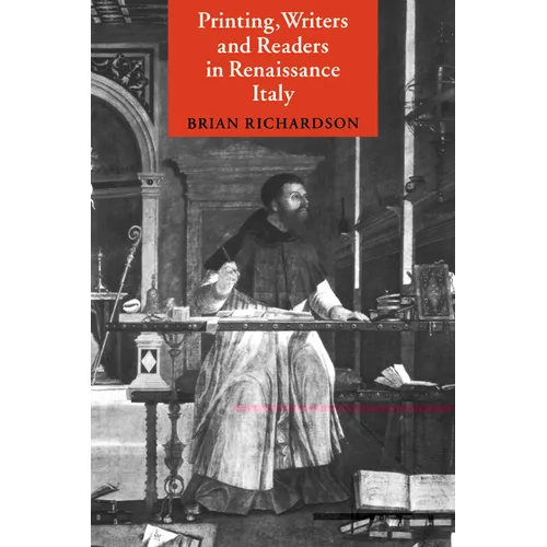 Printing, Writers and Readers in Renaissance Italy