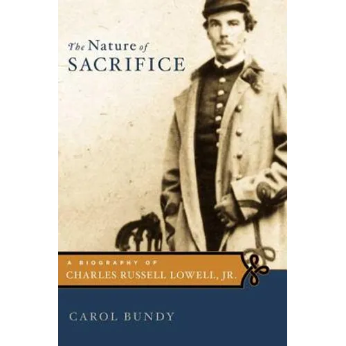The Nature of Sacrifice: A Biography of Charles Russell Lowell, Jr., 1835-64