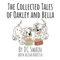 The Collected Tales of Oakley and Bella