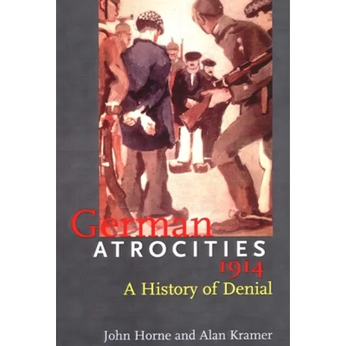 German Atrocities, 1914: A History of Denial