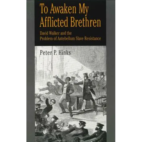 To Awaken My Afflicted Brethren: David Walker and the Problem of Antebellum Slave Resistance