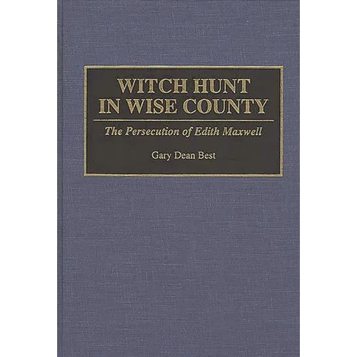 Witch Hunt in Wise County: The Persecution of Edith Maxwell