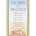 The Path of Practice: A Woman's Book of Ayurvedic Healing