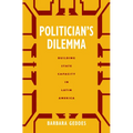 Politician's Dilemma: Building State Capacity in Latin America Volume 25