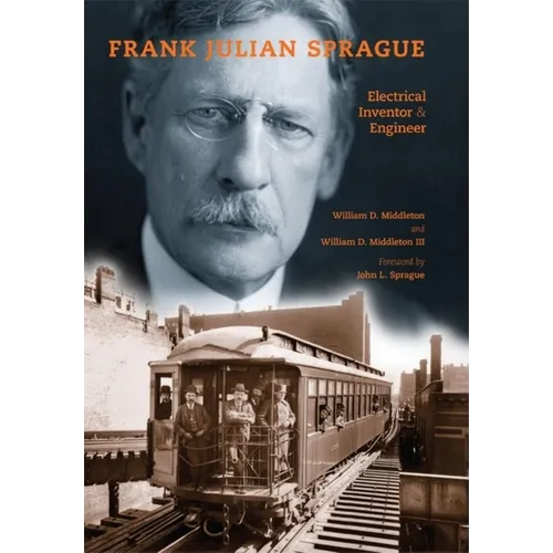 Frank Julian Sprague: Electrical Inventor & Engineer