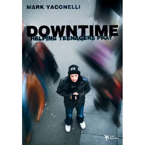 The Downtime: Helping Teenagers Pray