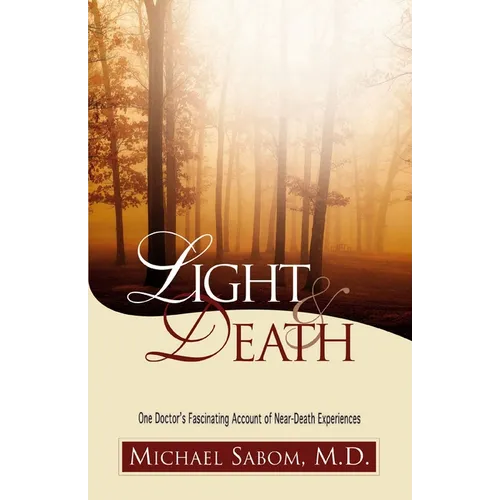 The Light and Death: One Doctor's Fascinating Account of Near-Death Experiences