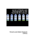 A List of Books and Photographs in the National Art Library