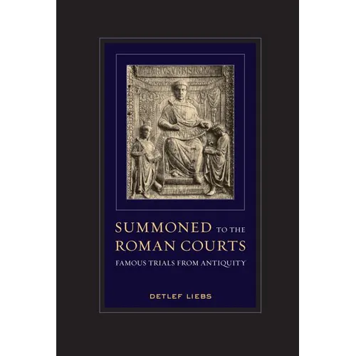 Summoned to the Roman Courts: Famous Trials from Antiquity