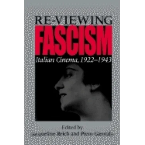 Re-Viewing Fascism: Italian Cinema, 1922-1943