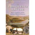 Conquest of Nature: Water, Landscape, and the Making of Modern Germany