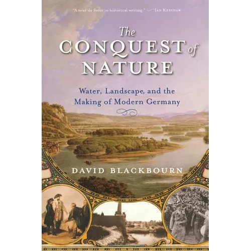 Conquest of Nature: Water, Landscape, and the Making of Modern Germany