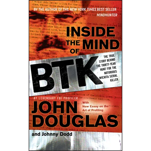 Inside the Mind of BTK: The True Story Behind the Thirty-Year Hunt for the Notorious Wichita Serial Killer