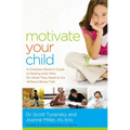 The Motivate Your Child: A Christian Parent's Guide to Raising Kids Who Do What They Need to Do Without Being Told