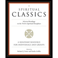 Spiritual Classics: Selected Readings on the Twelve Spiritual Disciplines
